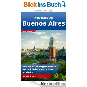 ReiseKnigge Buenos Aires Wie Sie auf außergewöhnliche Art und Weise Buenos Aires entdecken.